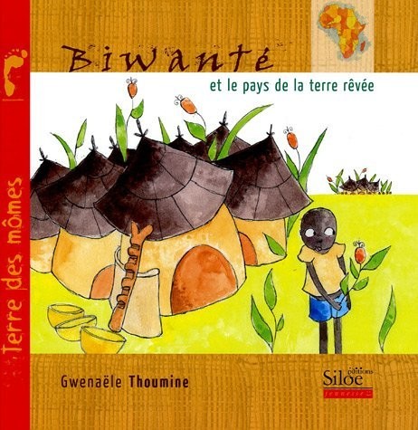 Biwanté et le pays de la terre rêvée [9782842313524]