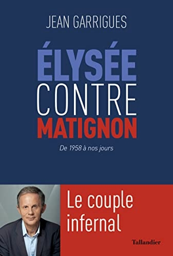 Élysée contre Matignon: Le couple infernal: De 1958 à nos jours