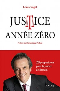 Justice année zéro : Mes 20 propositions pour la justice de demain