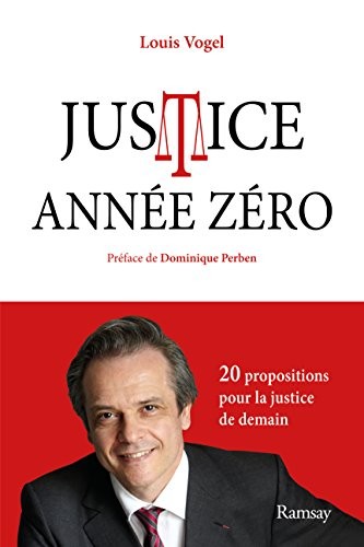 Justice année zéro : Mes 20 propositions pour la justice de demain