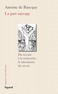 La part sauvage : Du terrain à la recherche : le laboratoire du savoir (L'épreuve de l'histoire)