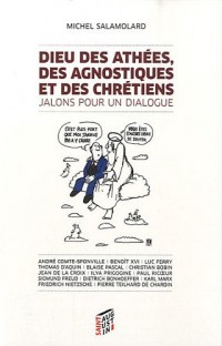 Dieu des athées, des agnostiques et des chrétiens : Jalons pour un dialogue