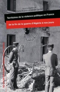 Territoires de la violence politique en France de la fin de la guerre d'Algérie à nos jours