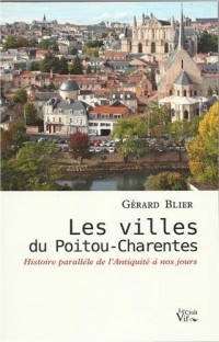 Les villes du Poitou-Charentes. Histoire parallèle de l'Antiquité à nos jours