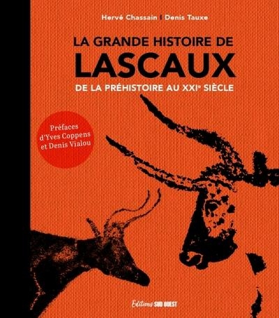 La grande histoire de Lascaux. De la préhistoire au XXIe siècle: De la préhistoire au XXIe siècle