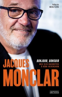 Jacques Monclar : Bonjour, Bonsoir: Ma vie racontée à Rémi Reverchon