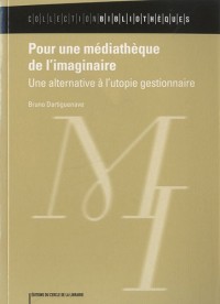 Pour une médiathèque de l'imaginaire : Une alternative à l'utopie gestionnaire