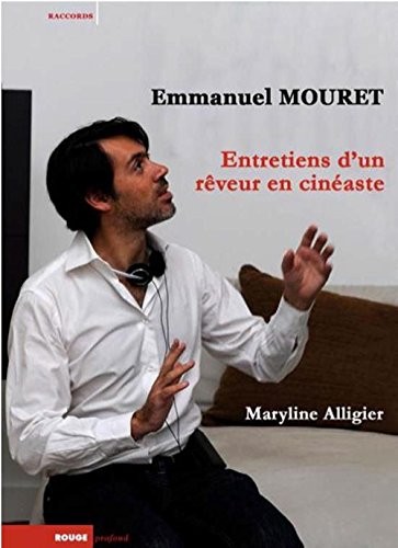Emmanuel Mouret : Entretiens d'un rêveur en cinéaste