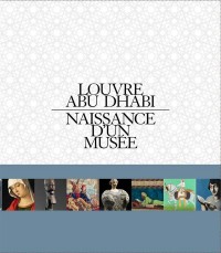 Louvre Abu Dhabi : Naissance d'un musée
