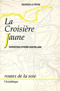 La Croisière jaune: Expédition Citroën Centre-Asie (Routes de la soie)