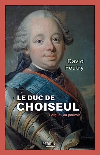Le duc de Choiseul: L'orgueil au pouvoir