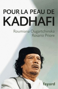 Pour la peau de Kadhafi: Guerres, secrets, mensonges : l'autre histoire (1969-2011)