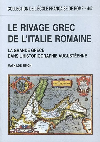 Le rivage grec de l'Italie romaine : La Grande Grèce dans l'historiographie augustéenne