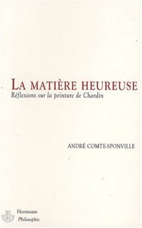 La matière heureuse. Réflexions sur la peinture de Chardin.