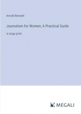 Journalism for Women; A Practical Guide: in large print
