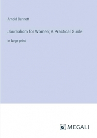 Journalism for Women; A Practical Guide: in large print