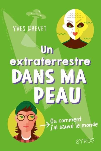 Un extraterrestre dans ma peau (ou comment j'ai sauvé le monde)