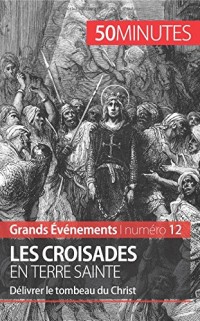 Les croisades en Terre sainte: Délivrer le tombeau du Christ