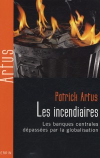 Les incendiaires : Les banques centrales dépassées par la globalisation
