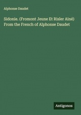 Sidonie. (Fromont Jeune Et Risler Ainé) From the French of Alphonse Daudet
