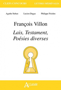 François Villon, lais, testaments, poésies diverses