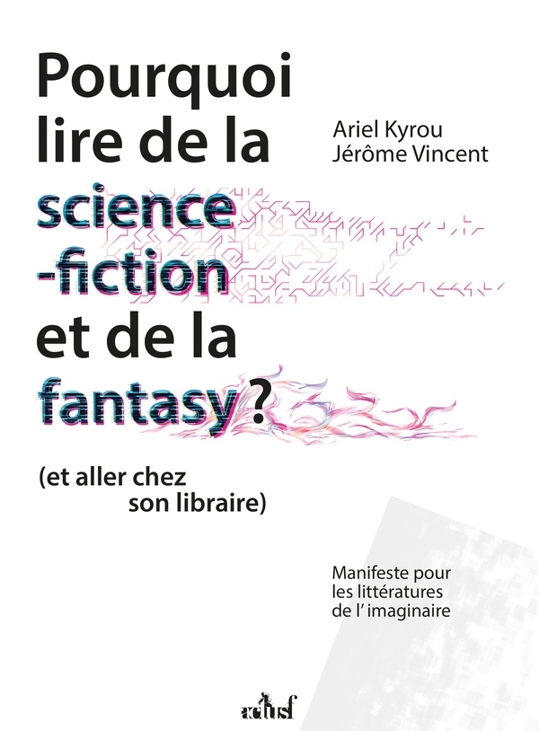 Pourquoi lire de la science-fiction et de la fantasy (et allez chez son libraire): Manifeste pour les littératures de l'imaginaire