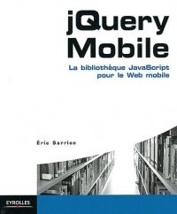 jQuery Mobile: La bibliothèque JavaScript pour le web mobile.
