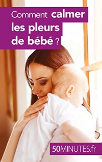 Comment calmer les pleurs de bébé ? (Famille t. 4)