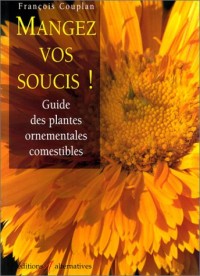 Mangez vos soucis ! Guide des plantes ornementales comestibles