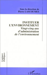 Instituer l'environnement: Vingt-cinq ans d'administration de l'environnement