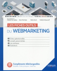 Les fiches outils du webmarketing: 85 fiches opérationnelles. 95 conseils personnalisés. 46 cas pratiques. 55 illustrations.