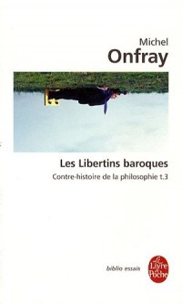 Contre-histoire de la philosophie : Tome 3, Les libertins baroques