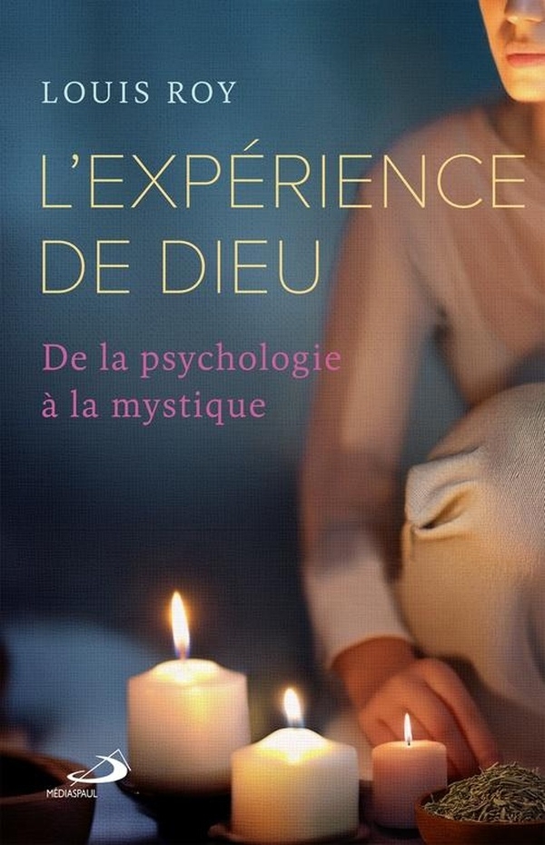 EXPÉRIENCE DE DIEU (L'): De la psychologie à la mystique