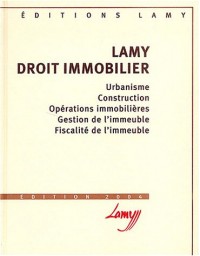 Lamy droit immobilier : Urbanisme, Construction, Opérations immobilières, Gestion de l'immeuble, Fiscalité de l'immeuble