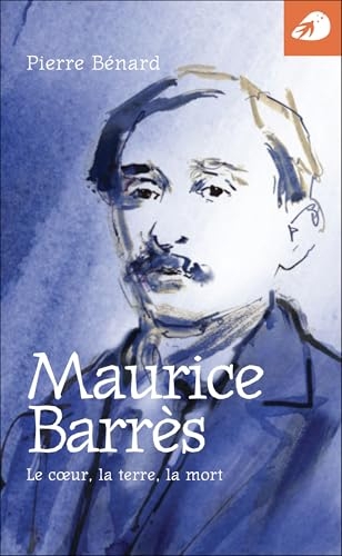 Maurice Barrès: Le cœur, la terre, la mort