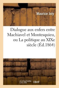 Dialogue aux enfers entre Machiavel et Montesquieu, ou La politique au XIXe siècle (Éd.1864)