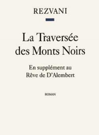 La traversée des Monts Noirs : En supplément au Rêve de d'Alembert