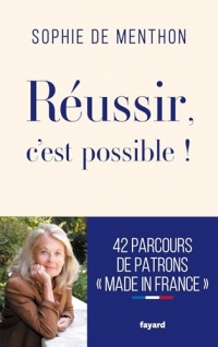 Réussir, c'est possible !: 42 parcours de patrons 