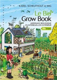 Le Bio Grow Book - Jardinage biologique en intérieur & en extérieur