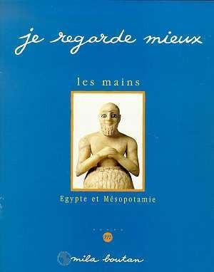 Les Mains. Egypte et Mésopotamie
