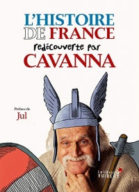 L'Histoire de France redécouverte par Cavanna: Des Gaulois à Jeanne d'Arc