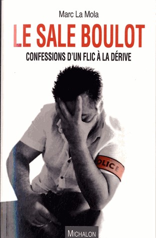 Le sale boulot. Confessions d'un flic à la dérive