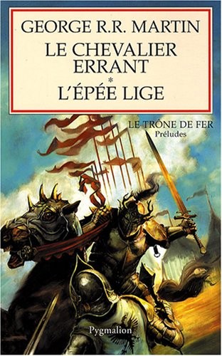 Le chevalier errant suivi de L'épée lige : Préludes au Trône de Fer