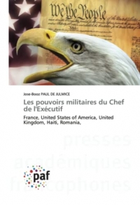 Les pouvoirs militaires du Chef de l'Exécutif: France, United States of America, United Kingdom, Haiti, Romania