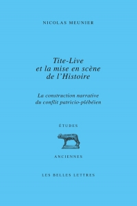 Tite-Live et la mise en scène de l'histoire: La construction narrative du conflit patricio-plébéien