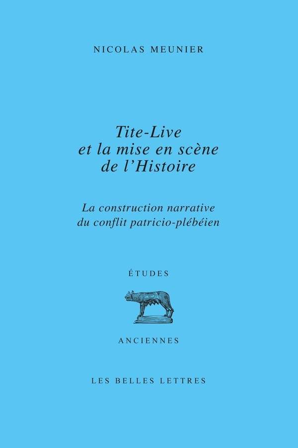 Tite-Live et la mise en scène de l'histoire: La construction narrative du conflit patricio-plébéien