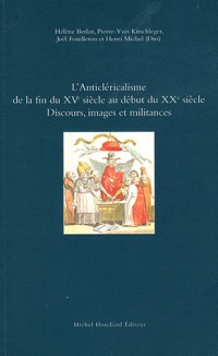 L'anticléricalisme de la fin du XVe siècle au début du XXe siècle : Discours, images et militances
