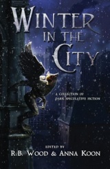 Winter in the City: A Collection of Dark Speculative Fiction