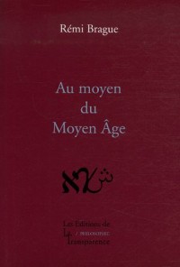 Au moyen du Moyen Age : Philosophies médiévales en chrétienté, judaïsme et islam