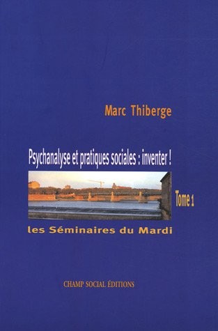 Les Séminaires du Mardi - Tome 1: Psychanalyse et pratiques sociales : inventer !